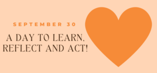 Graphic with orange heart - Sept 30, a day to learn, reflect and act!